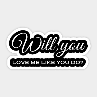 Will you love me like you do? Sticker